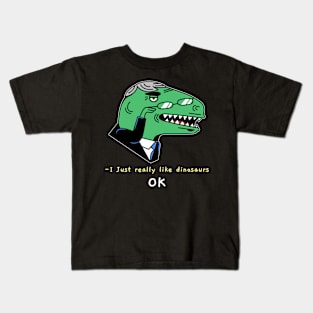 I just really like dinosaurs ok Kids T-Shirt